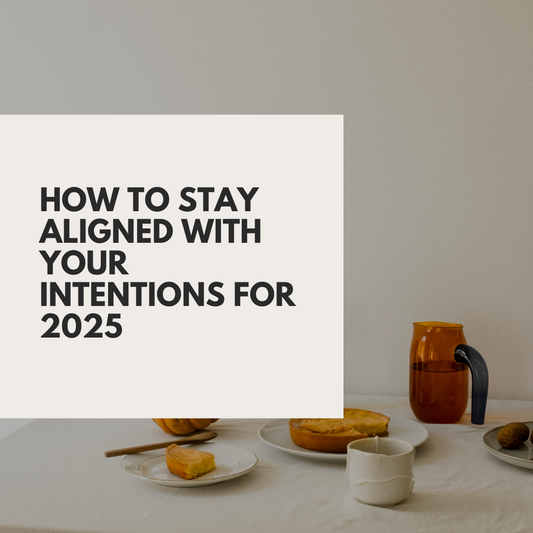 How to Stay Aligned with Your Intentions for 2025