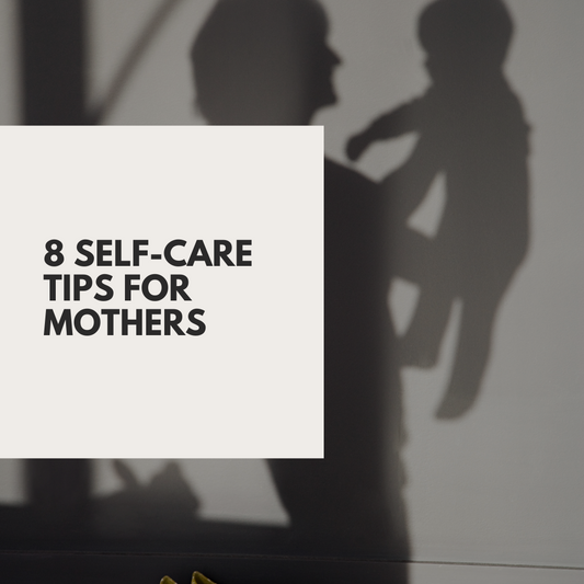 8 self-care tips for Mothers.